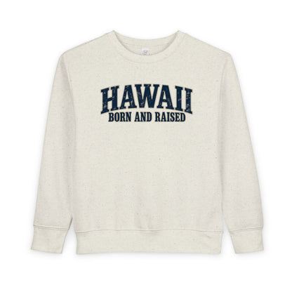Hawaii Born and Raised Local Pride Unisex Toddler Sweatshirt