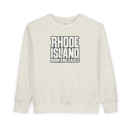 Rhode Island Born and Raised Northeast Streetwear Unisex Toddler Sweatshirt