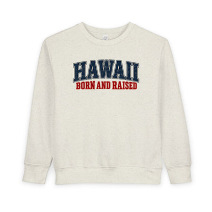 Hawaii Born and Raised Classic Heritage Unisex Toddler Sweatshirt